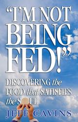 I'm Not Being Fed: Discovering the Food That Satisfies the Soul