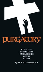 Purgatory: Explained By The Lives And Legends Of The Saints