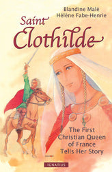 Saint Clothilde: The First Christian Queen Of France Tells Her Story