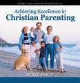 Achieving Excellence in Christian Parenting - 2 CD Album