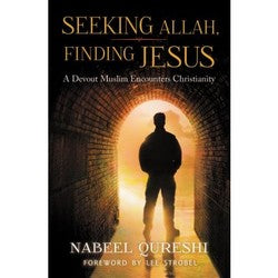 Seeking Allah, Finding Jesus: A Devout Muslim Encounters Christianity