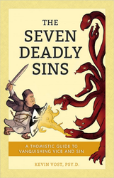 The Seven Deadly Sins: A Thomistic Guide to Vanquishing Vice and Sin