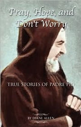 Pray, Hope and Don't Worry: True Stories of Padre Pio Book II