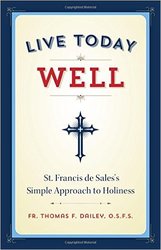 Live Today Well: St Francis de Sales' Simple Approach To Holiness