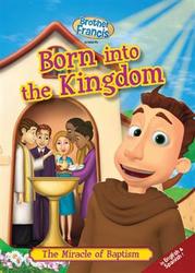Brother Francis: Born Into The Kingdom - The Miracle of Baptism