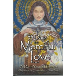 33 Days to Merciful Love: A Do-It-Yourself Retreat in Preparation for Consecration to Divine Mercy