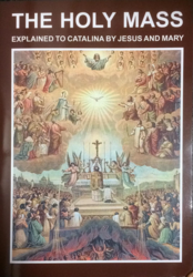 The Holy Mass Explained to Catalina by Jesus and Mary