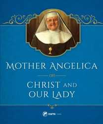 Mother Angelica on Christ & Our Lady