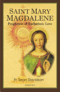 St Mary Magdalene: Prophetess of Eucharistic Love