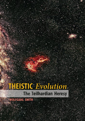 Theistic Evolution: The Teilhardian Heresy