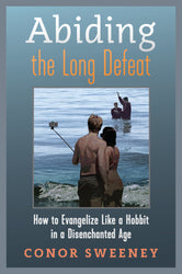 Abiding the Long Defeat - How to Evangelize like a Hobbit in a Disenchanted Age