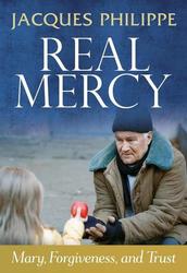 Real Mercy: Mary, Forgiveness and Trust