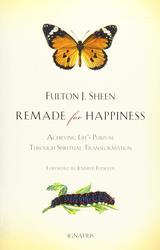 Remade for Happiness: Achieving Life's Purpose Through Spiritual Transformation