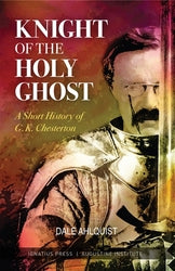 Knight of the Holy Ghost: A Short History of G.K. Chesterton