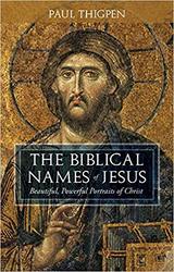 The Biblical Names of Jesus: Beautiful Powerful Portraits of Christ