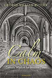 Calm in Chaos: Catholic Wisdom For Anxious Times