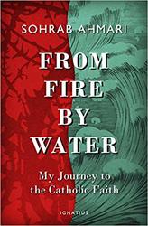 From Fire, By Water: My Journey to the Catholic Faith