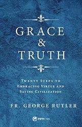 Grace & Truth: Twenty Steps to Embracing Virtue and Saving Civilisation