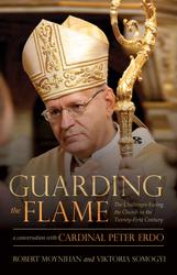 Guarding the Flame: The Challenges Facing the Church in the Twenty-First Century: A Conversation With Cardinal Peter Erdo