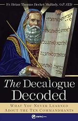 The Decalogue Decoded: What You Never Learned About the Ten Commandments
