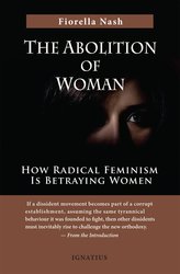 The Abolition of Woman: How Radical Feminism is Betraying Women