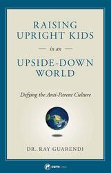 Raising Upright Kids in an Upside Down World