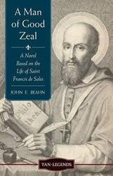 A Man of Good Zeal: A Novel Based on the Life of St Francis de Sales