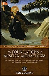 Foundations of Western Monasticism: The Life of St Antony of the Desert, The Holy Rule of St Benedict & The Twelve Degrees of Humility & Pride