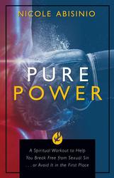 Pure Power: A Spiritual Workout to Help You Break Free of Sexual Sin...or Avoid It in the First Place
