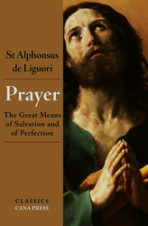 Prayer: The Great Means of Salvation and of Perfection