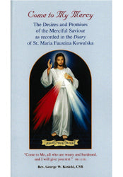 Come to My Mercy: The Desires and Promises of the Merciful Saviour as recorded in the Diary of St Faustina
