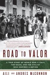 Road to Valour: A True Story of WWII Italy, the Nazis, and the Cyclist Who Inspired a Nation