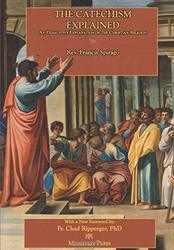 The Catechism Explained: An Exhaustive Explanation of the Christian Religion - Hardback