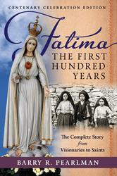 Fatima, the First Hundred Years: The Complete Story from Visionaries to Saints