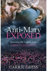 The Anti-Mary Exposed: Rescuing the Culture from Toxic Femininity