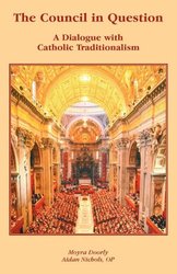 The Council in Question: A Dialogue With Catholic Traditionalism