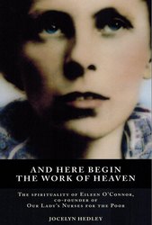 And Here Begin the Work of Heaven: The Spirituality of Eileen O'Connor