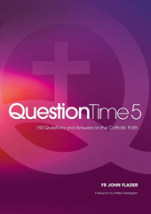 Question Time 5: 150 Questions and Answers on the Catholic Faith