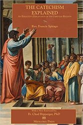 The Catechism Explained: An Exhaustive Explanation of the Christian Religion - Paperback