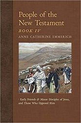 People of the New Testament, Book 4: Early Friends and Minor Disciples of Jesus, and Those Who Opposed Him