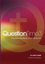 Question Time 3: 150 Questions and Answers on the Catholic Faith