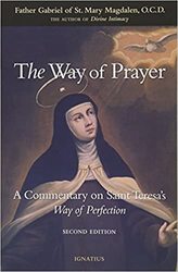 The Way of Prayer: A Commentary on Saint Teresa's Way of Perfection - Second Edition