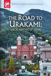 The Road to Urakami: The Twenty Six Martyrs of Japan
