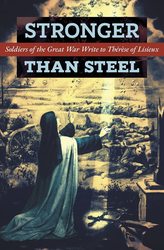 Stronger Than Steel: Soldiers of the Great War Write to Therese of Lisieux