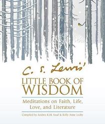 C S Lewis' Little Book of Wisdom: Meditations on Faith, Life, Love and Literature