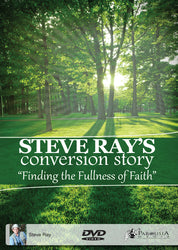 Finding the Fullness of Faith - Steve Ray's Conversion Story