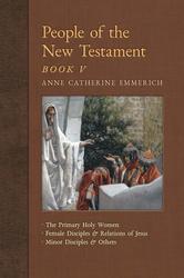 People of New Testament, Book 5: The Primary Holy Women, Female Disciples & Relations of Jesus, Minor Disciples & Others