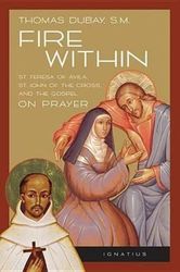 Fire Within: St Teresa of Avila, St John of the Cross and the Gospel - on Prayer