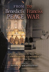 From Benedict's Peace to Francis's War:
Catholics Respond to the Motu Proprio Traditionis Custodes on the Latin Mass