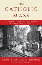 The Catholic Mass : Steps to Restore the Centrality of God in the Liturgy